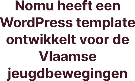 Nomu heeft een WordPress template ontwikkelt voor de Vlaamse jeugdbewegingen